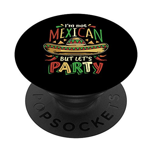 I'm Not Mexican But Let's Party Cinco De Mayo Party Gift PopSockets PopGrip- Swappable Grip for Phones  and  Tablets