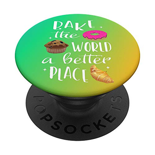 Bake The World A Better Place Baking Cooking Kitchen Dessert PopSockets PopGrip- Swappable Grip for Phones  and  Tablets