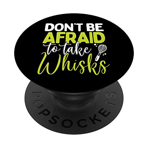 Don't Be Afraid To Take Whisks Kitchen Cooking Baking Chef PopSockets PopGrip- Swappable Grip for Phones  and  Tablets