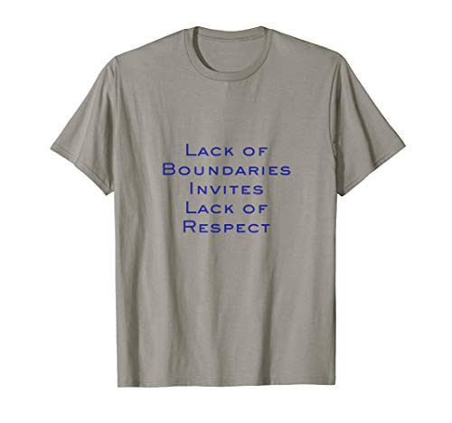 Lack of Boundaries invites Lack of Respect T-Shirt