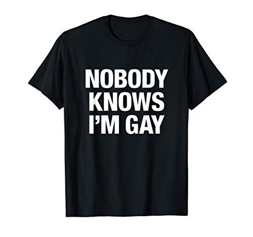Nobody Knows I'm Gay T-Shirt