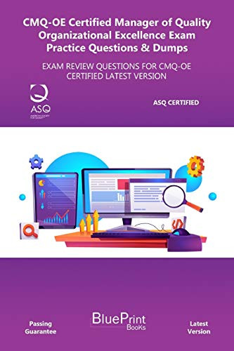 CMQ-OE Certified Manager of Quality Organizational Excellence Exam Practice Questions  and  Dumps- EXAM REVIEW QUESTIONS FOR CMQ-OE CERTIFIED LATEST VERSION