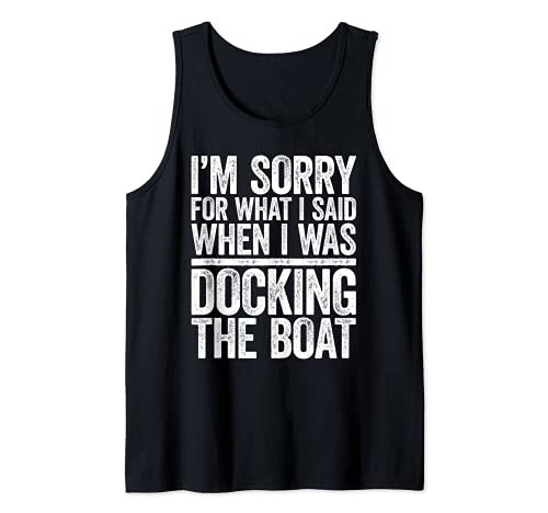 I'm Sorry For What I Said When I Was Docking The Boat Shirt Tank Top
