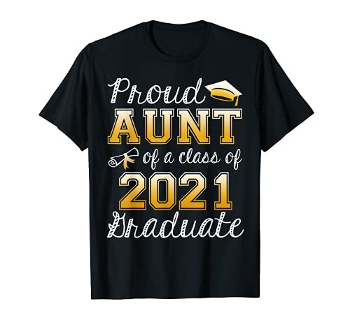 Funny Proud Aunt Of A Class Of 2021 Graduation Senior Gift T-Shirt Funny Proud Aunt Of A Class Of 2021 Graduation Senior Gift T-Shirt