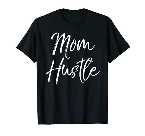 Inspirational Mother's Day Gift for Entrepreneurs Mom Hustle T-Shirt