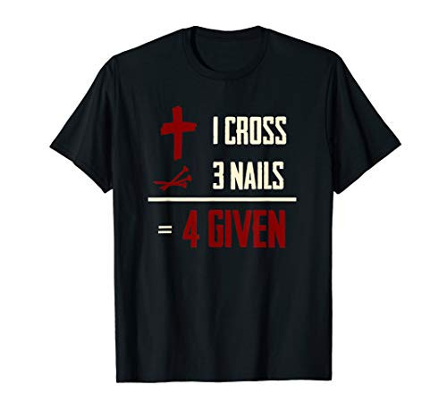 One Cross Three Nails Equals Forgiven Christian Bible Faith T-Shirt