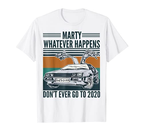 Marty Whatever Happens Don't Ever Go To 2020 T-Shirt Marty Whatever Happens Don't Ever Go To 2020 T-Shirt