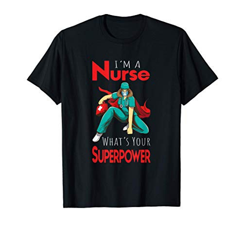 I'm A Nurse What's Your Superpower T-Shirt I'm A Nurse What's Your Superpower T-Shirt