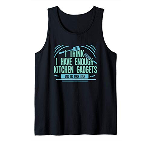 Funny Cooking Chef Enough Kitchen Gadgets For A Chef Cook Tank Top