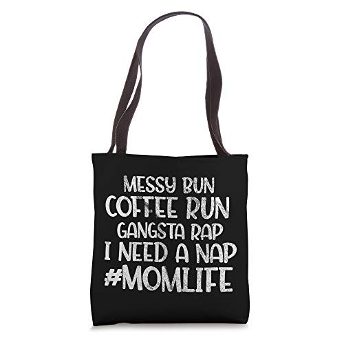 Messy Bun Coffee Run Gangster Rap I Need a Nap Coffee Mom Tote Bag