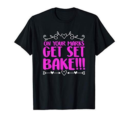 On Your Marks Get Set Bake Funny Baking Baker T-Shirt