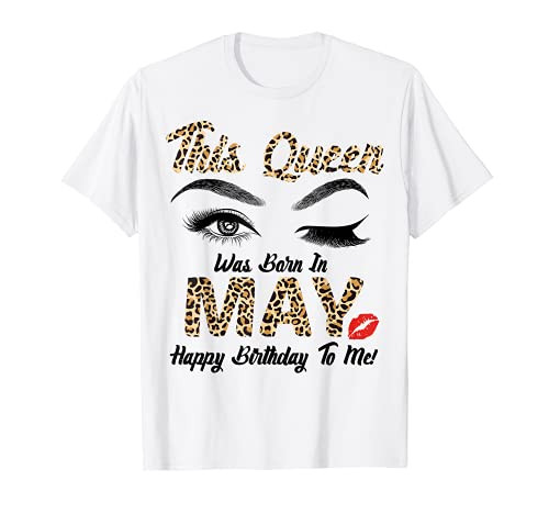 This Queen Was Born In May Happy Birthday To Me Leopard Girl T-Shirt This Queen Was Born In May Happy Birthday To Me Leopard Girl T-Shirt