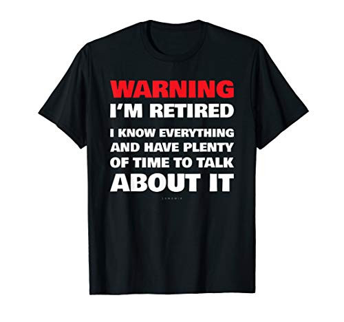 Funny Retirement T Shirts - Warning I'm Retired Gift Shirt T-Shirt