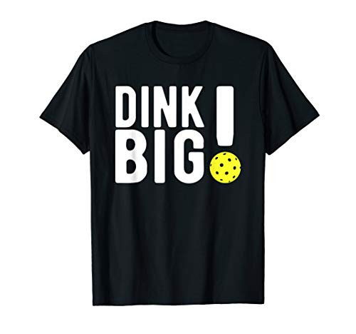 Dink Big Pickleball Kitchen Dink Gift Design T-Shirt