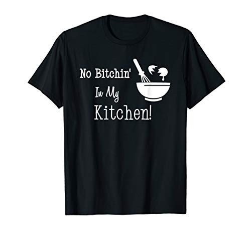 No Bitchin' In My Kitchen Funny Sous Chef Cook Baker Gift T-Shirt