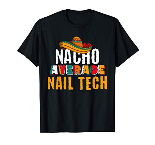 Nacho Average Nail Tech Cinco De Mayo Funny Mexican Latin T-Shirt