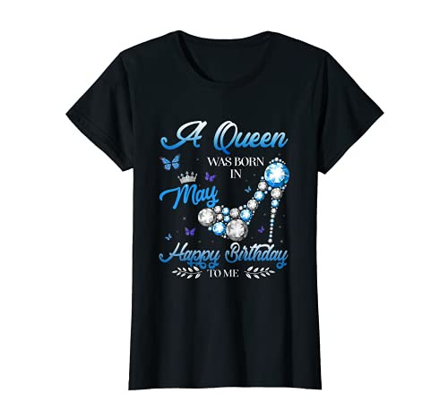 Womens A Queen Was Born In May Happy Birthday To Me T-Shirt Womens A Queen Was Born In May Happy Birthday To Me T-Shirt