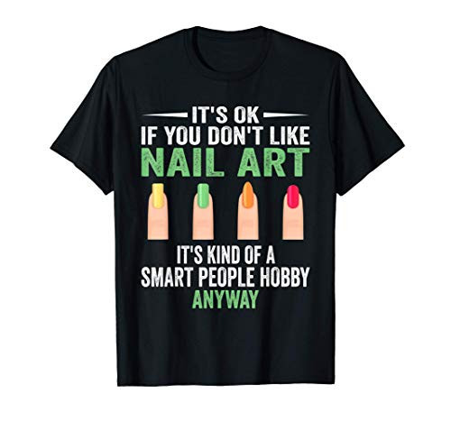Smart People Hobby Nail Art - Funny Manicurist Nail Artist T-Shirt
