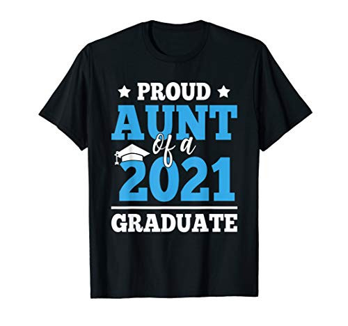 Proud Aunt Of A Class Of 2021 Graduate Graduation Gift T-Shirt Proud Aunt Of A Class Of 2021 Graduate Graduation Gift T-Shirt