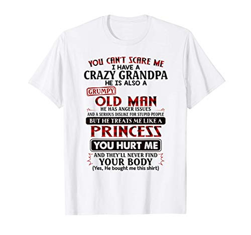 You cannot scare me I have a crazy grandpa T-Shirt