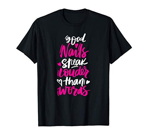 Good Nails Speak Louder than Words Nail Technician Gift T-Shirt