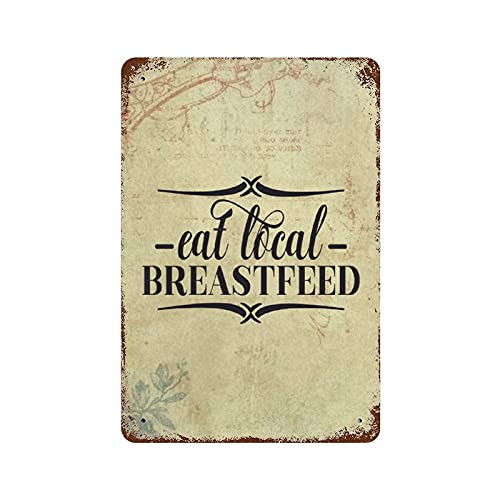 by Unbranded Eat Local Breastfeed Aluminum Sign for Farm Home Coffee Bar Wall Decor- Metal Tin Signs for Outdoor Garden Home Kitchen Man Cave Retro Decor.