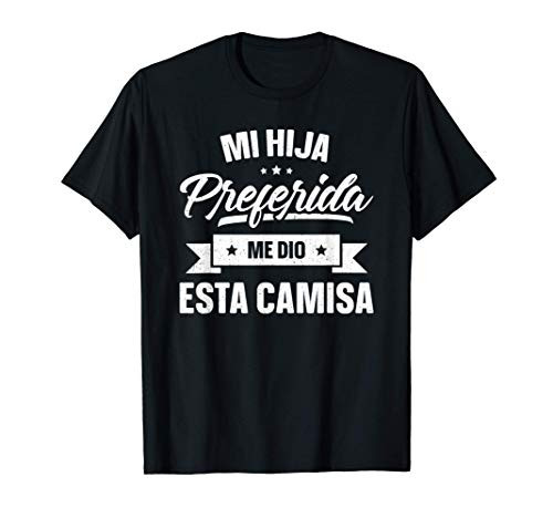 My Favorite Daughter Gave Me This Shirt Father's Day Spanish T-Shirt My Favorite Daughter Gave Me This Shirt Father's Day Spanish T-Shirt