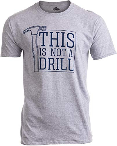 This is Not a Drill | Funny Hammer Repair Dad Joke Tool Shop Humor Men T-Shirt--Adult-S-