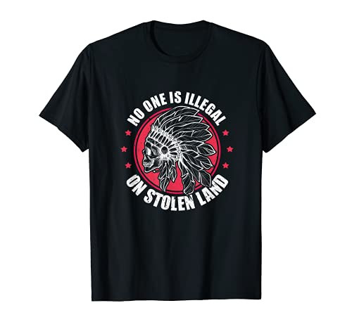 No One Is Illegal On Stolen Land Native American Immigrants T-Shirt