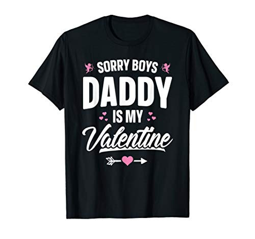 Sorry Boys Daddy Is My Valentine T-Shirt Girl Love Funny Tee