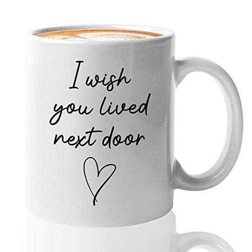 Friendship Coffee Mug 11oz I Wish You Lived Next Door Funny Mug for Best Friend Friendship Coffee Mug 11oz I Wish You Lived Next Door Funny Mug for Best Friend