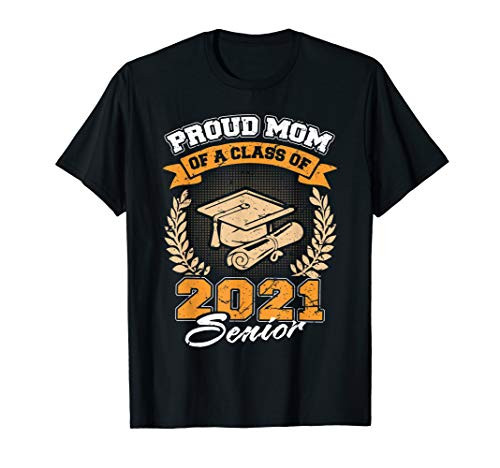 Proud Mom Of A Class Of 2021 Senior Mommy Mama Graduation T-Shirt Proud Mom Of A Class Of 2021 Senior Mommy Mama Graduation T-Shirt