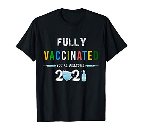 Fully Vaccinated You're Welcome I Fun Pro Vaccination T-Shirt
