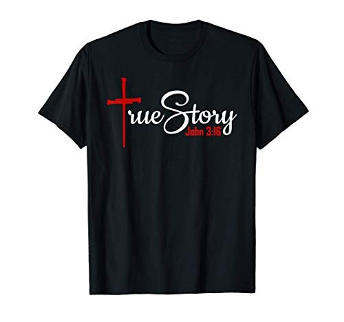 John 3-16 - True Story Christian Cross and Nails T-Shirt John 3-16 - True Story Christian Cross and Nails T-Shirt