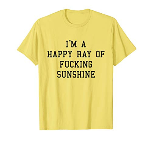 I'm A Happy Ray Of Fucking Sunshine T shirt Tee Black Font I'm A Happy Ray Of Fucking Sunshine T shirt Tee Black Font