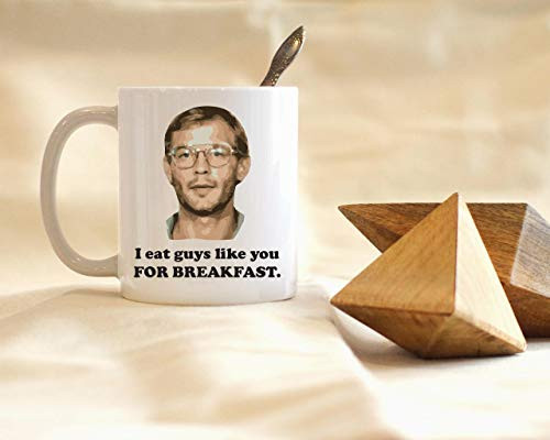 I Eat Guys Like You For Breakfast Mug- Serial Killer Mug- Killer Coffee Mug- Funny Coffee Mug-Thanksgiving Day Gifts-Christmas Gift-11 oz
