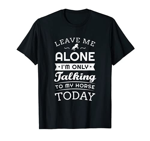 Leave me alone I'm only talking to my horse today Horseman T-Shirt