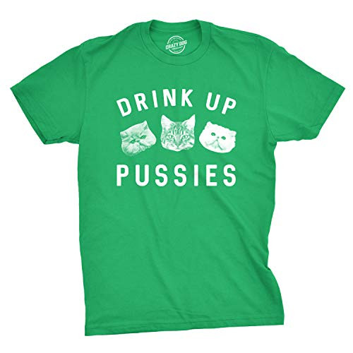 Mens Drink Up Pussies T Shirt Funny Cat Dad Drinking Adult Humor Sarcastic Tee -Green- - L
