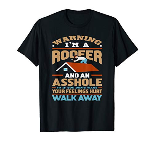 Warning I'm A Roofer And An Asshole - Funny Worker Gift T-Shirt