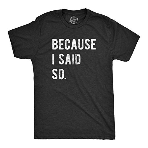 Mens Because I Said So T Shirt Funny Parenting Tee Sarcastic Gift Idea -Heather Black- - L Mens Because I Said So T Shirt Funny Parenting Tee Sarcastic Gift Idea -Heather Black- - L
