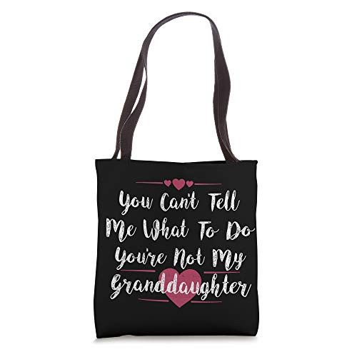 You Can't Tell Me What To Do You're Not My Granddaughter Tote Bag You Can't Tell Me What To Do You're Not My Granddaughter Tote Bag