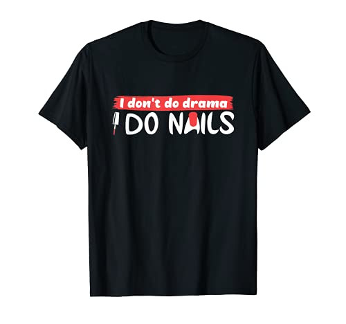 Nail Tech I Dont Do Drama I Do Nails T-Shirt
