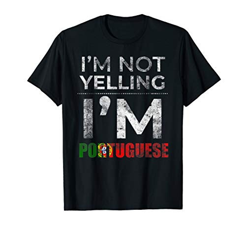 Portuguese Family Gifts - I'm Not Yelling I'm Portuguese T-Shirt