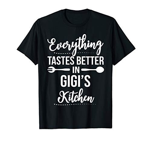 Everything Tastes Better In Gigi's Kitchen T-Shirt