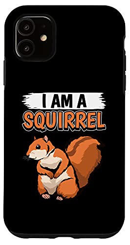 iPhone 11 Squirrel Quote I Am A Squirrel Case