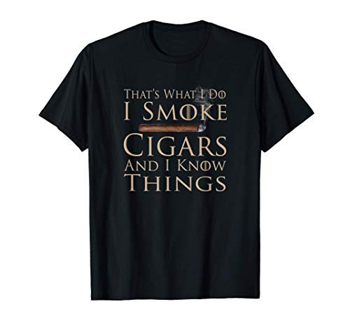 That's What I Do I Smoke Cigars And I Know Things Shirt T-Shirt