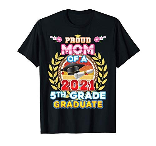 Proud Mom Of A 2021 5th Grade Graduate Last Day School Fifth T-Shirt