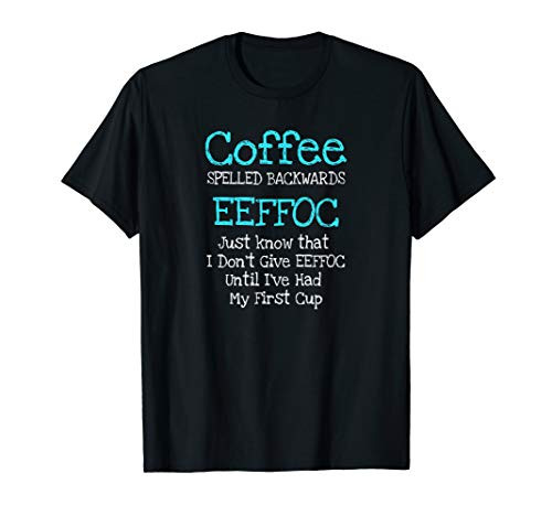 Coffee Spelled Backwards EEFFOC Caffeine Addict Humor T-Shirt
