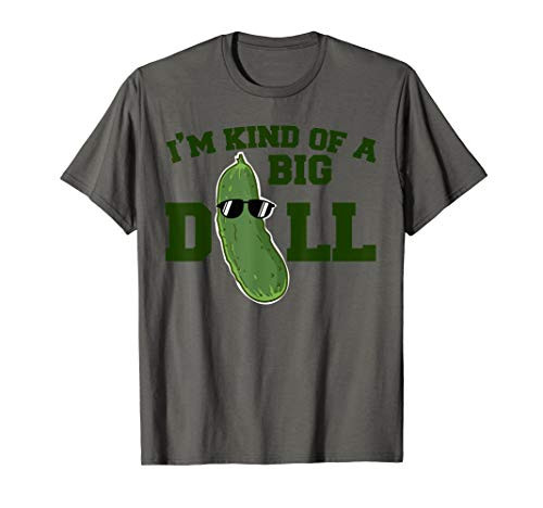 I'm Kind Of A Big Dill Funny Pickle pun T-Shirt