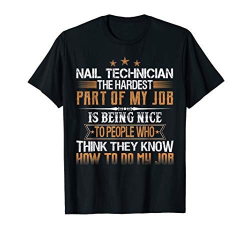 Nail Technician The Hardest Part Of My Job Is Being Nice T-Shirt